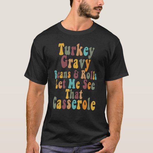 Turkey Gravy Beans And Rolls Let Me See That Casse T-shirt (Voorkant)
