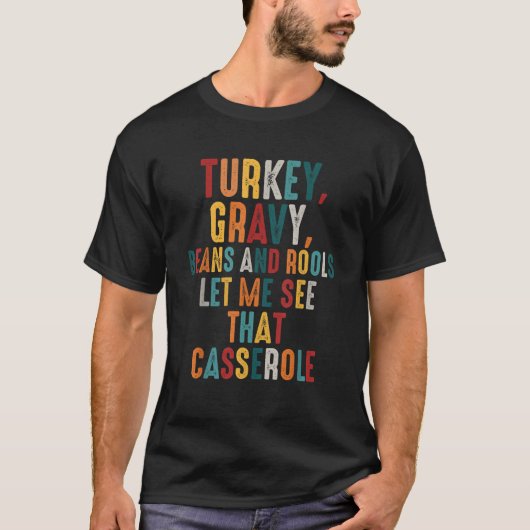 Turkey Gravy Beans And Rolls Let Me See That Casse T-shirt (Voorkant)