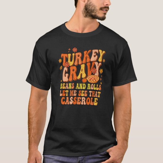 Turkey Gravy Beans And Rolls Let Me See That Casse T-shirt (Voorkant)