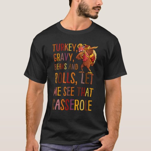 Turkey Gravy Beans And Rolls Let Me See That Casse T-shirt (Voorkant)