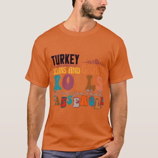 Turkey gravy beans and rolls let me see that casse t-shirt (Voorkant)