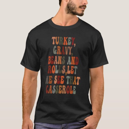 Turkey Gravy Beans And Rolls Let Me See That Casse T-shirt (Voorkant)