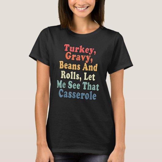 Turkey Gravy Beans And Rolls Let Me See That Casse T-shirt (Voorkant)