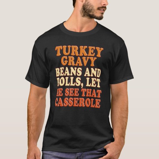 Turkey Gravy Beans And Rolls Let Me See That Casse T-shirt (Voorkant)
