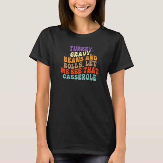 Turkey Gravy Beans And Rolls Let Me See That Casse T-shirt (Voorkant)