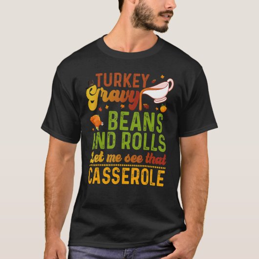 Turkey Gravy Beans And Rolls Let Me See That Casse T-shirt (Voorkant)