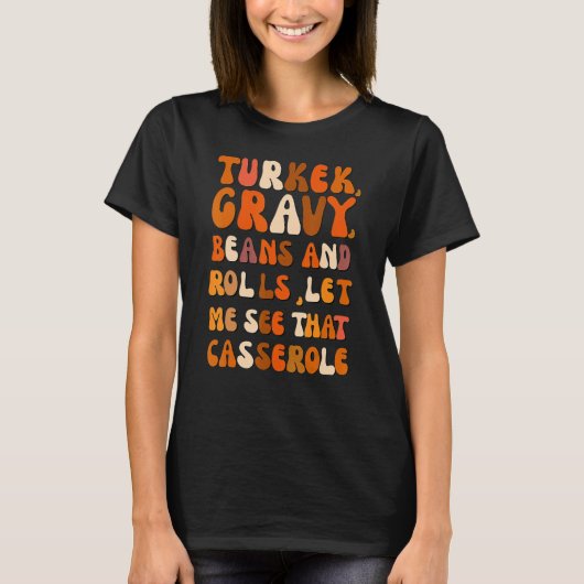 Turkey Gravy Beans And Rolls Let Me See That Casse T-shirt (Voorkant)