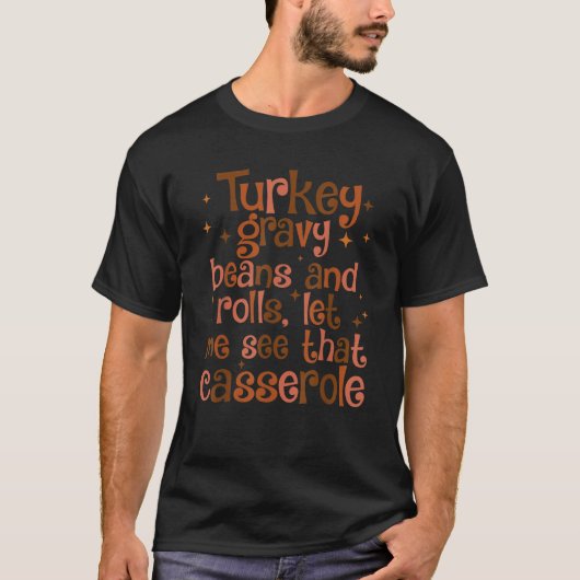 Turkey Gravy Beans And Rolls Let Me See That Casse T-shirt (Voorkant)