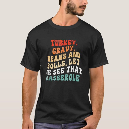 Turkey Gravy Beans And Rolls Let Me See That Casse T-shirt (Voorkant)