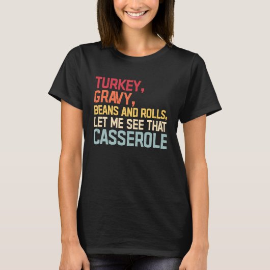 Turkey Gravy Beans And Rolls Let Me See That Casse T-shirt (Voorkant)