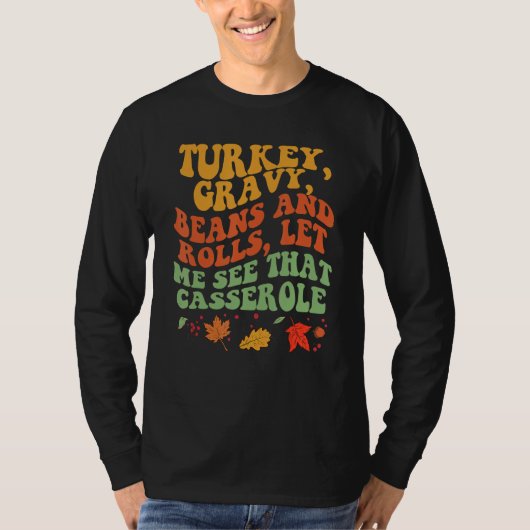 Turkey Gravy Beans And Rolls Let Me See That Casse T-shirt (Voorkant)