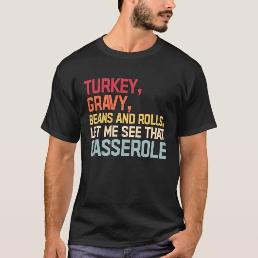 Turkey Gravy Beans And Rolls Let Me See That Casse T-shirt (Voorkant)