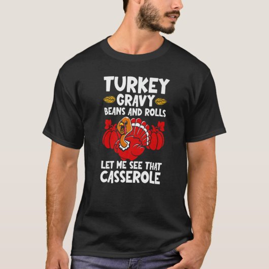 Turkey Gravy Beans & Rolls Let Me See That Cassero T-shirt (Voorkant)