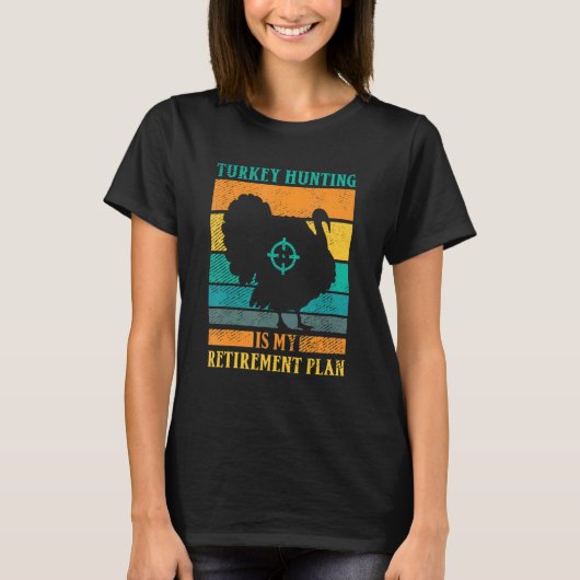 Turkey Hunting Is My Retirement Plan Retro Turkey  T-shirt (Voorkant)