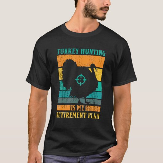 Turkey Hunting Is My Retirement Plan Retro Turkey  T-shirt (Voorkant)