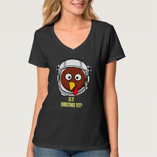 Turkey In Space Is It Christmas Yet Thanksgiving H T-shirt (Voorkant)