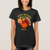 Turkey Lets have Pizza instead  Thanksgiving  1 T-shirt (Voorkant)