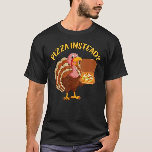 Turkey Lets have Pizza instead Thanksgiving 5 T-shirt (Voorkant)