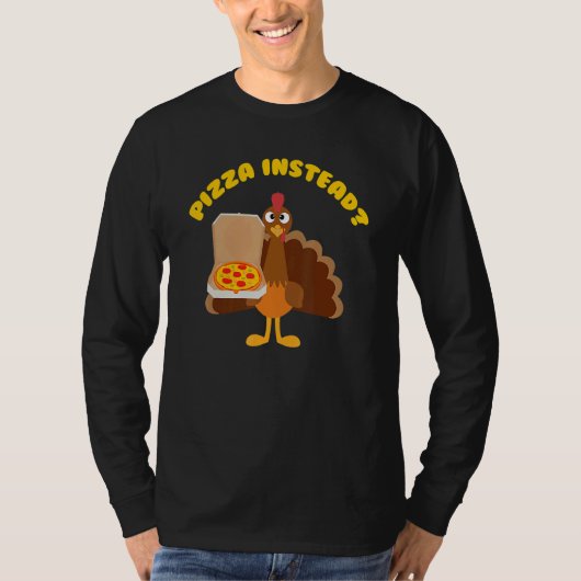 Turkey Lets Have Pizza Instead Thanksgiving T-shirt (Voorkant)