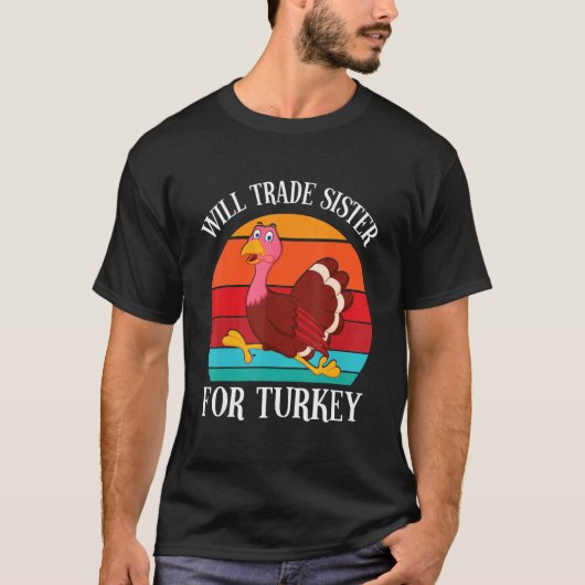 Turkey Running Thanksgiving Day Will Trade Sister  T-shirt (Voorkant)
