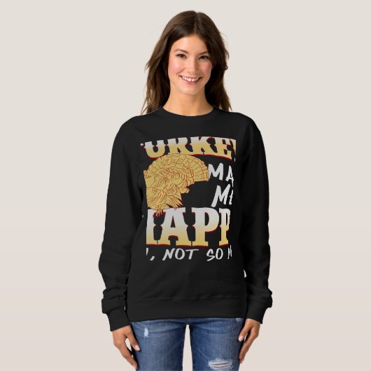 Turkeys Make Me Happy You Not So Much Present Trui (Voorkant volledig)