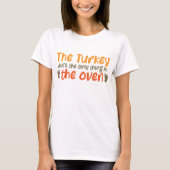 Turkije is het enige wat er in de Oven gebeurt T-shirt (Voorkant)