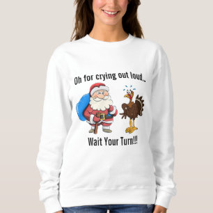 Turkije tot Santa "Wacht je beurt!" Sweatshirt