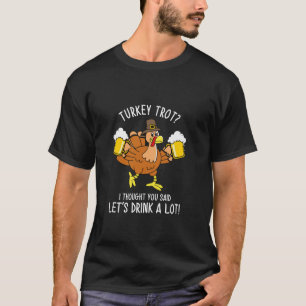 Turkije Trot Laten we Drinken veel bierpint Thanks T-shirt