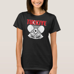 Turkiye Table Tennis   Support Turkey Ping Pong Te T-shirt