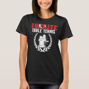 Turkiye Table Tennis Turkey Ping Pong Team Support T-shirt