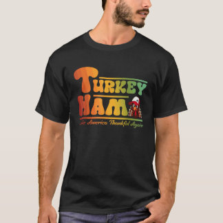 Turkse ham maakt Amerika weer dankbaar Thanksgivin T-shirt