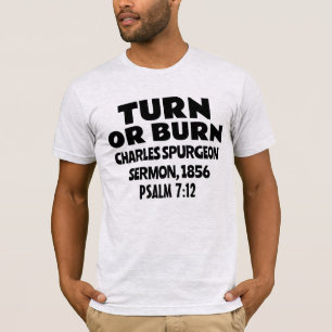 TURN OF BURN, CHARLES SPURGEON SERMON T-SHIRS T-SHIRT