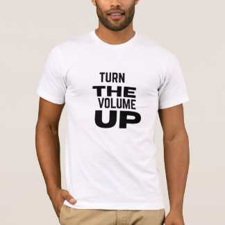 Turn The Volume Up T-shirt
