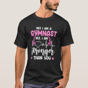 Turnen Ja Ik Ben Een Gymnast Ja Ik Ben Sterker Th T-shirt