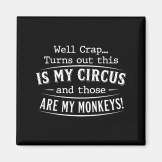 Turns out this is my circus monkeys funny quote magneet