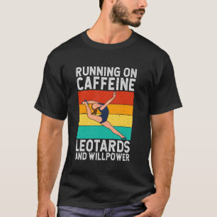 Turnt op cafeïne leotards en wilskracht turnster t-shirt
