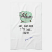 Tuurlijk, laat het gewoon 'weken'... Voor altijd g Theedoek (Verticaal)