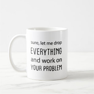 Tuurlijk, Laat Me Alles Laten en aan Uw Probleem W Koffiemok