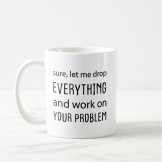 Tuurlijk, Laat Me Alles Laten en aan Uw Probleem W Koffiemok