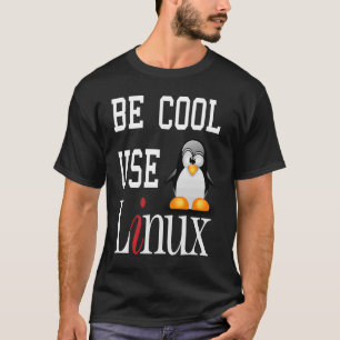 Tux Penguin Be Cool Gebruik Linux slogan T-shirt