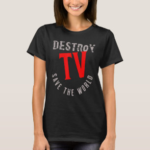 Tv vernietigen Bespaar de wereld T-shirt