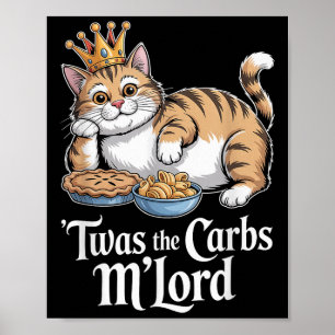 Twas The Carbs Mlord Grappige kat met kroon voor k Poster