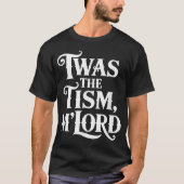Twas The Tism Lord Autisme Bewustzijn Ondersteunin T-shirt (Voorkant)