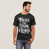 Twas The Tism Lord Autisme Bewustzijn Ondersteunin T-shirt (Voorkant volledig)