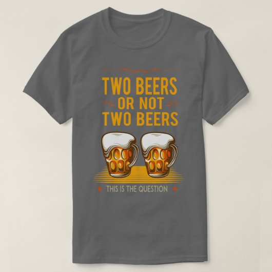 TWEE BEERS OF NIET Grappig drink geschenk T-shirt (Design voorkant)