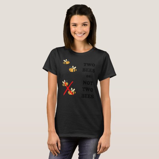 Twee bijen of niet twee bijen - Funny Cute Sarcast T-shirt (Voorkant volledig)