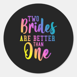 Twee bruiden zijn beter dan een lesbische bruiloft ronde sticker