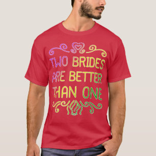 Twee bruiden zijn beter dan één lesbische bruiloft t-shirt