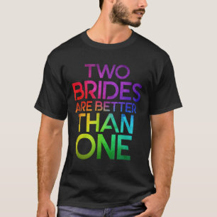 Twee bruiden zijn beter dan een lesbische bruiloft t-shirt