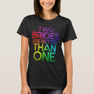 Twee bruiden zijn beter dan een lesbische bruiloft t-shirt